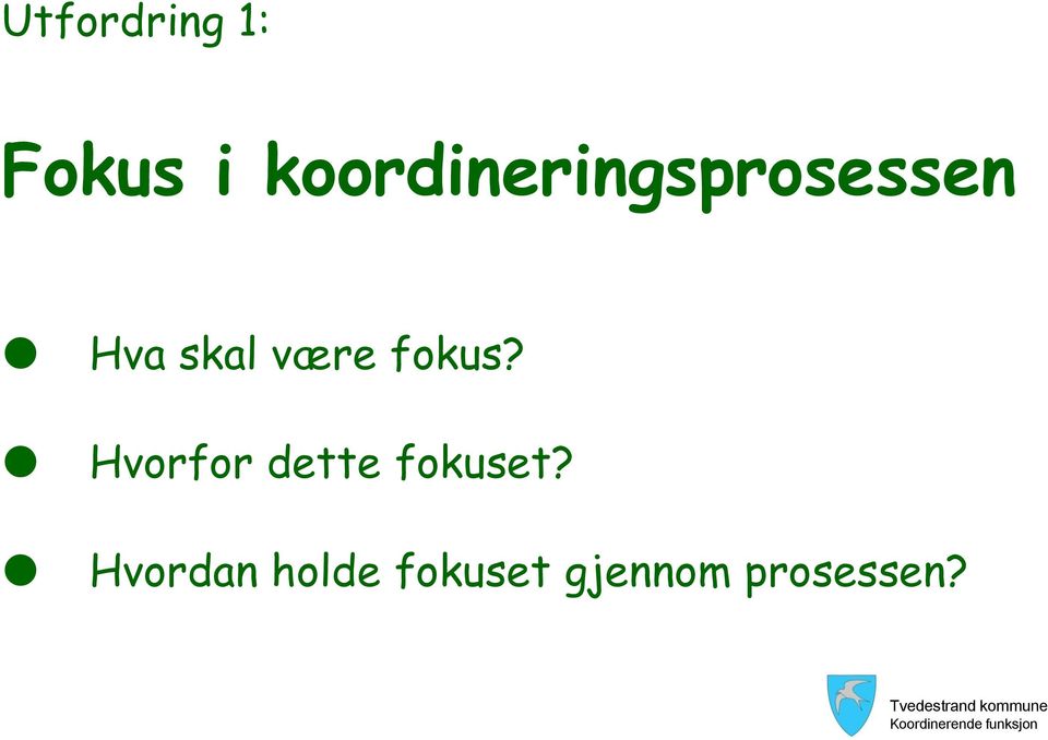 være fokus?