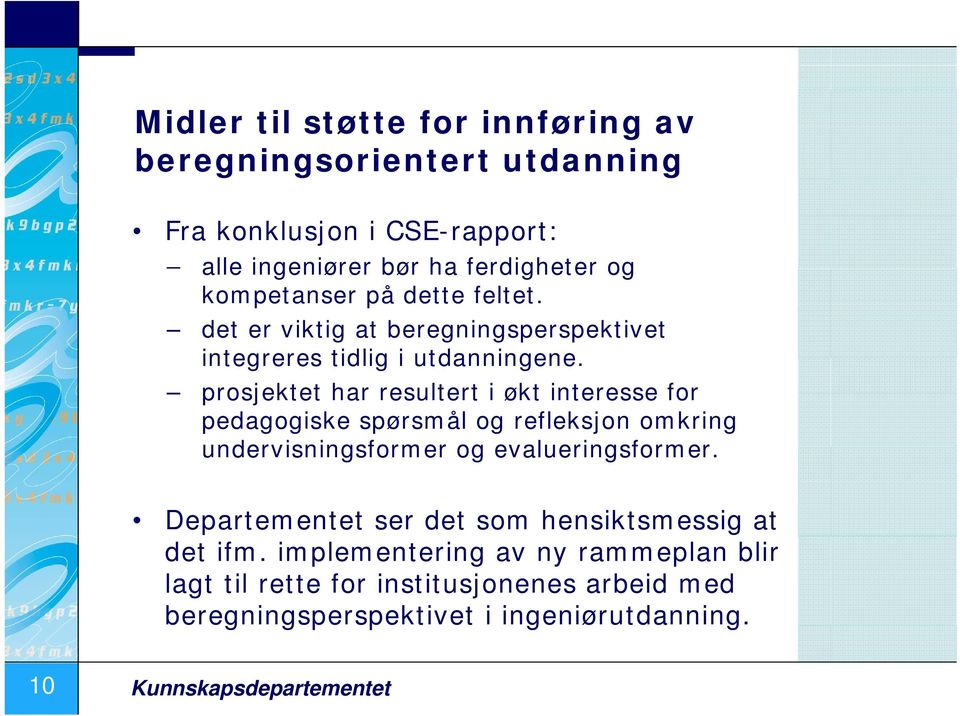 prosjektet har resultert i økt interesse for pedagogiske spørsmål og refleksjon omkring undervisningsformer og evalueringsformer.