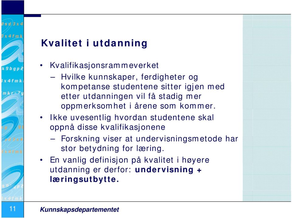 Ikke uvesentlig hvordan studentene skal oppnå disse kvalifikasjonene Forskning viser at undervisningsmetode i d