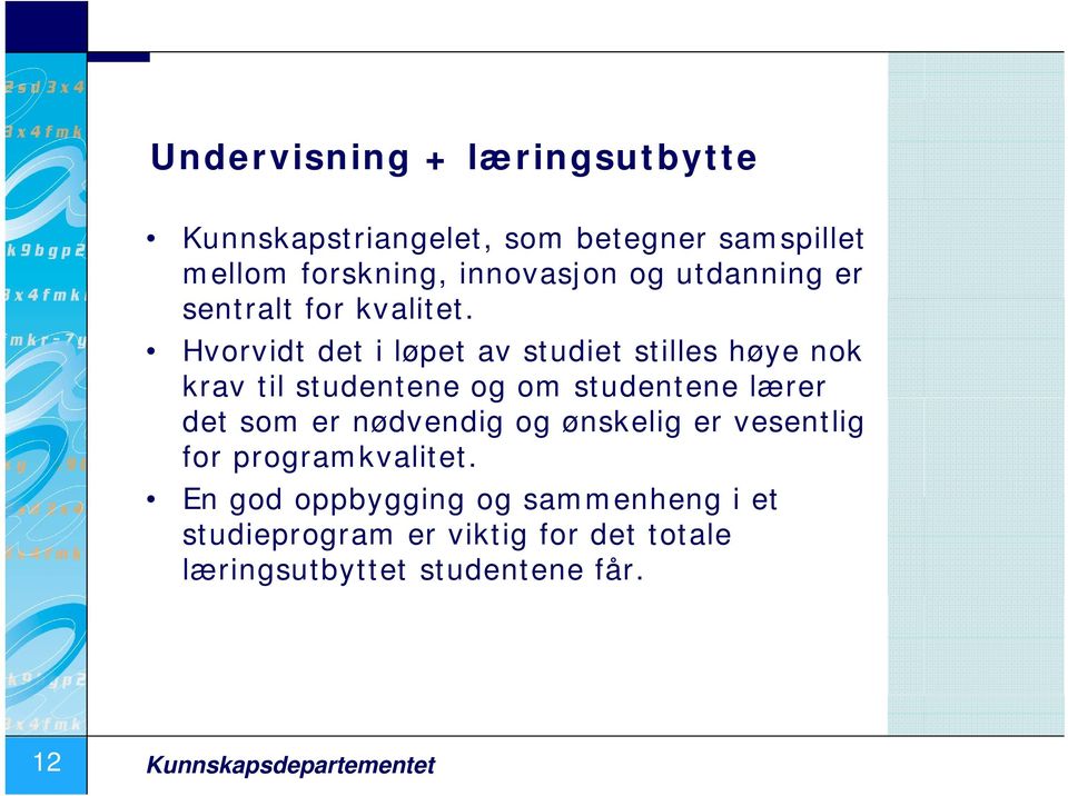 t Hvorvidt det i løpet av studiet stilles høye nok krav til studentene og om studentene lærer det som er