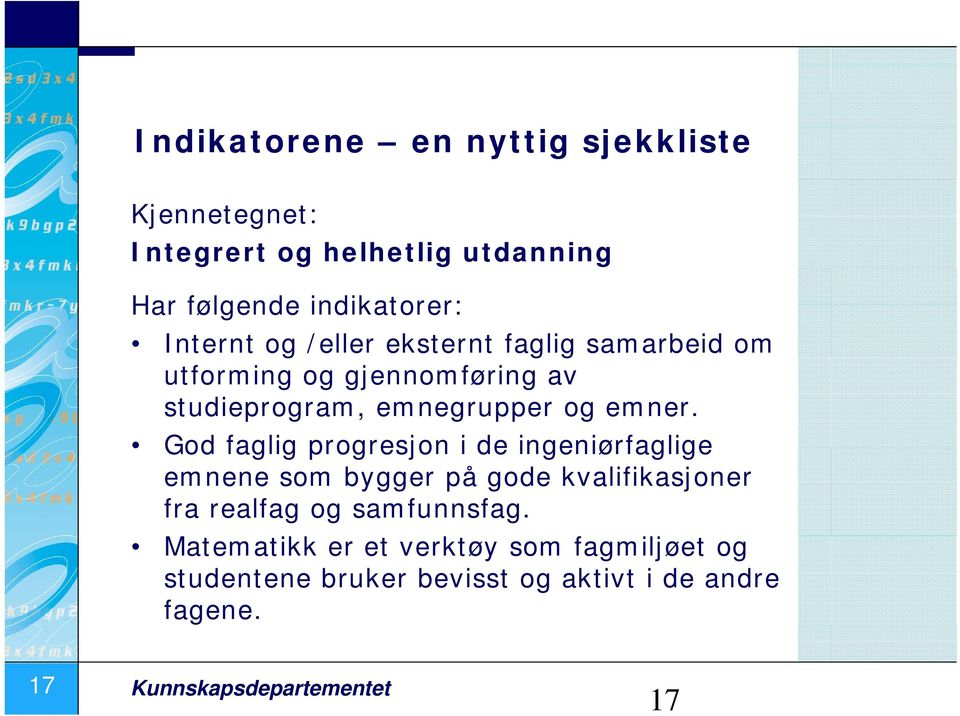 God faglig progresjon i de ingeniørfaglige emnene som bygger på gode kvalifikasjoner fra realfag og samfunnsfag.