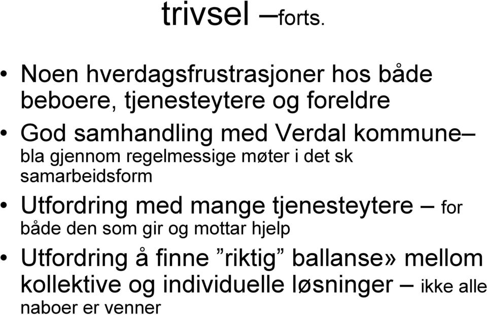 med Verdal kommune bla gjennom regelmessige møter i det sk samarbeidsform Utfordring med