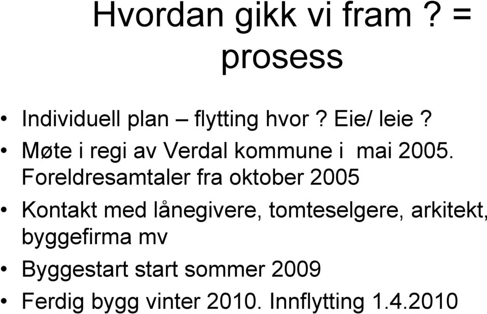 Foreldresamtaler fra oktober 2005 Kontakt med lånegivere, tomteselgere,