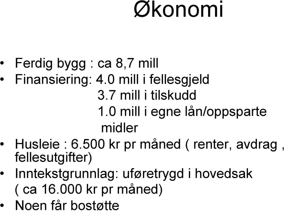 0 mill i egne lån/oppsparte midler Husleie : 6.