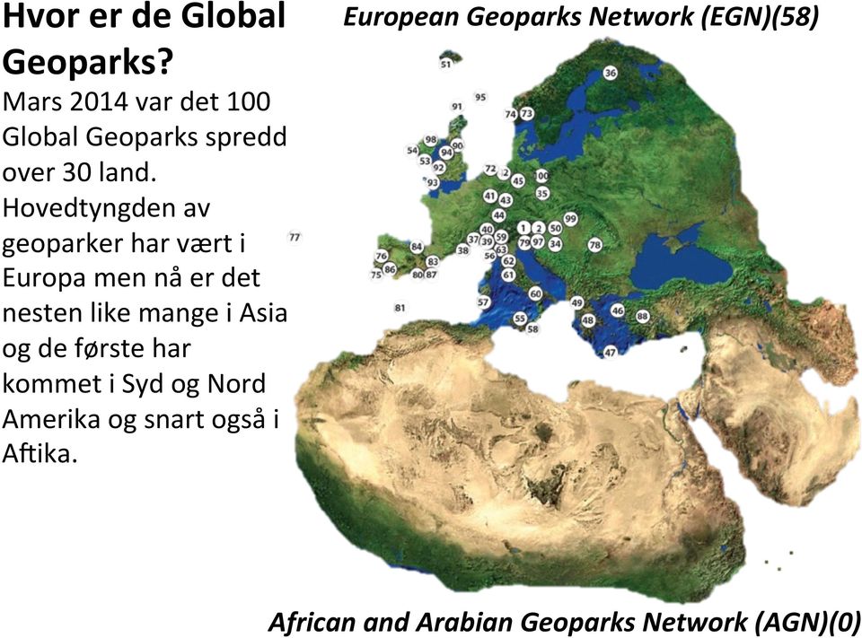 Hovedtyngden av geoparker har vært i Europa men nå er det nesten like mange i