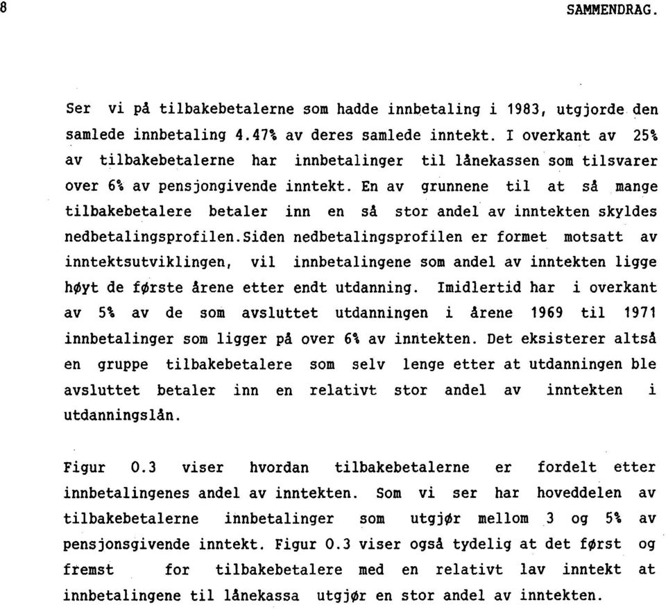 En av grunnene til at så mange tilbakebetalere betaler inn en så stor andel av inntekten skyldes nedbetalingsprofilen.