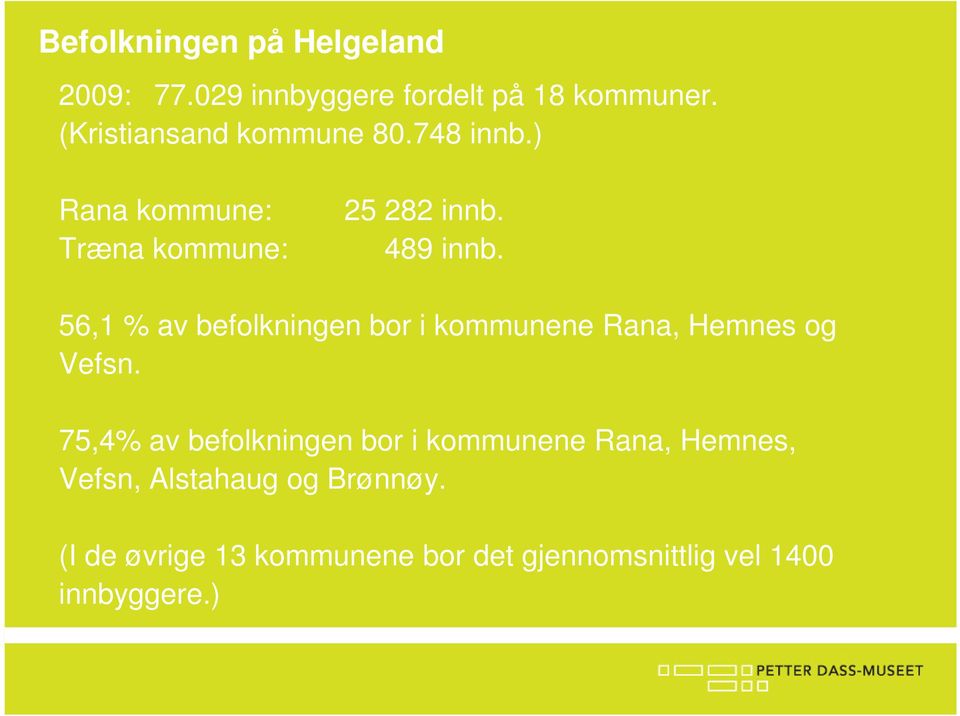 56,1 % av befolkningen bor i kommunene Rana, Hemnes og Vefsn.