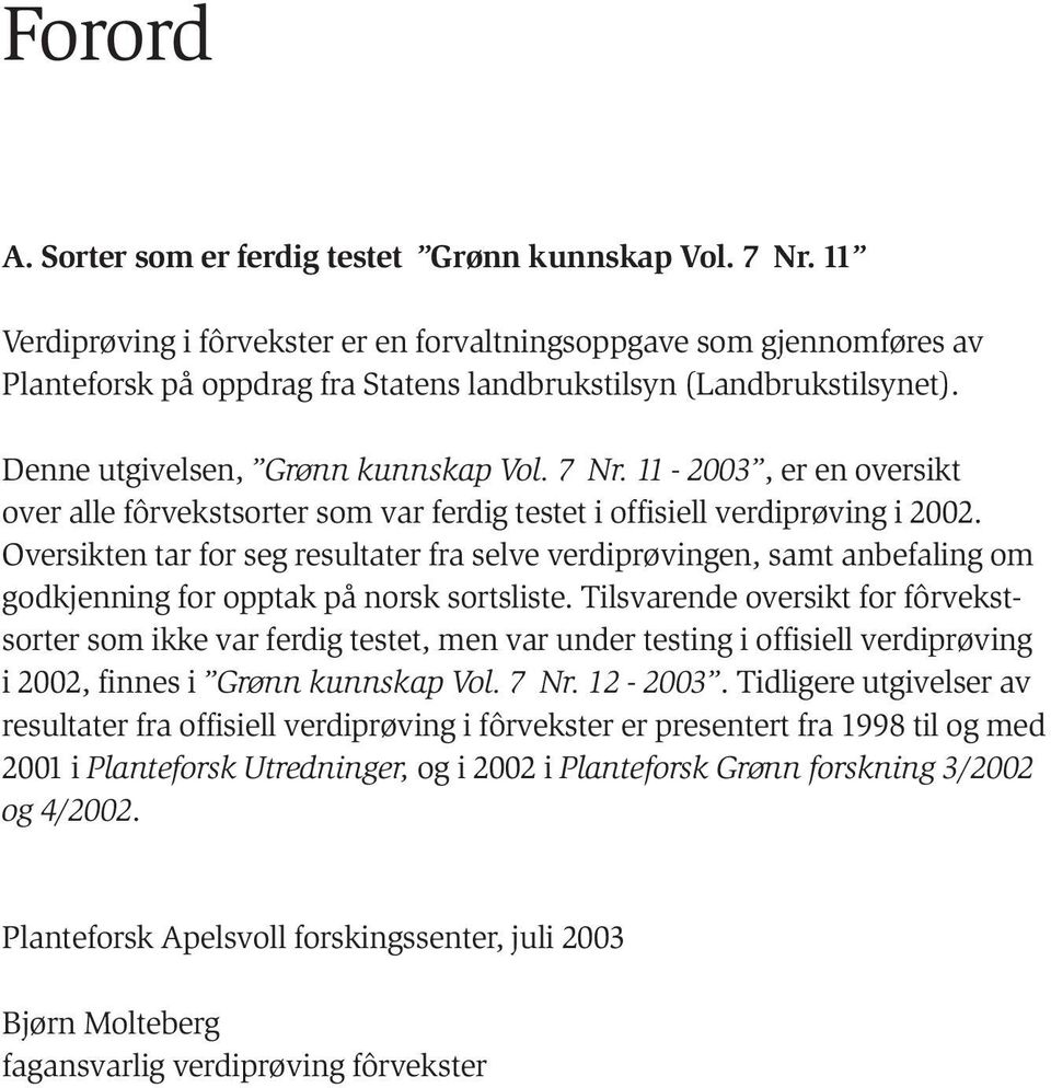 11-2003, er en oversikt over alle fôrvekstsorter som var ferdig testet i offisiell verdiprøving i 2002.