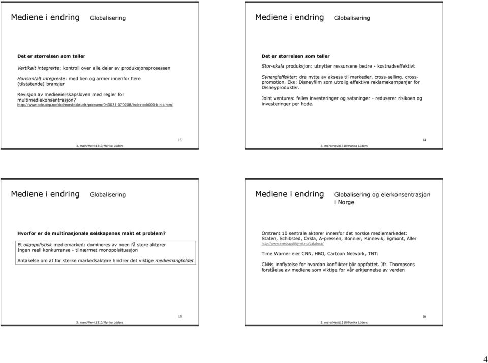 no/kkd/norsk/aktuelt/pressem/043031-070208/index-dok000-b-n-a.html Synergieffekter: dra nytte av aksess til markeder, cross-selling, crosspromotion.