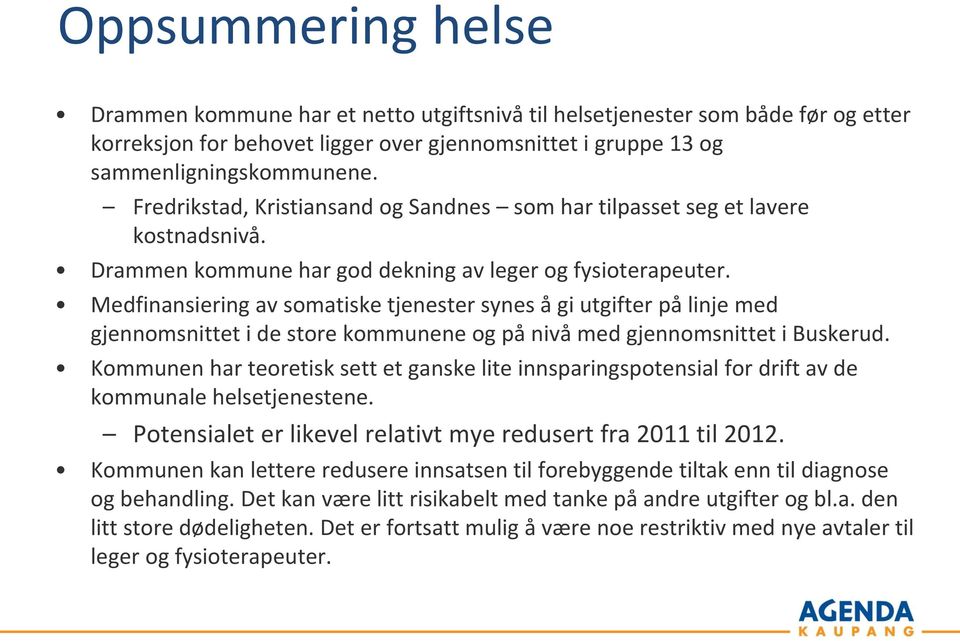 Medfinansiering av somatiske tjenester synes å gi utgifter på linje med gjennomsnittet i de store kommunene og på nivå med gjennomsnittet i Buskerud.