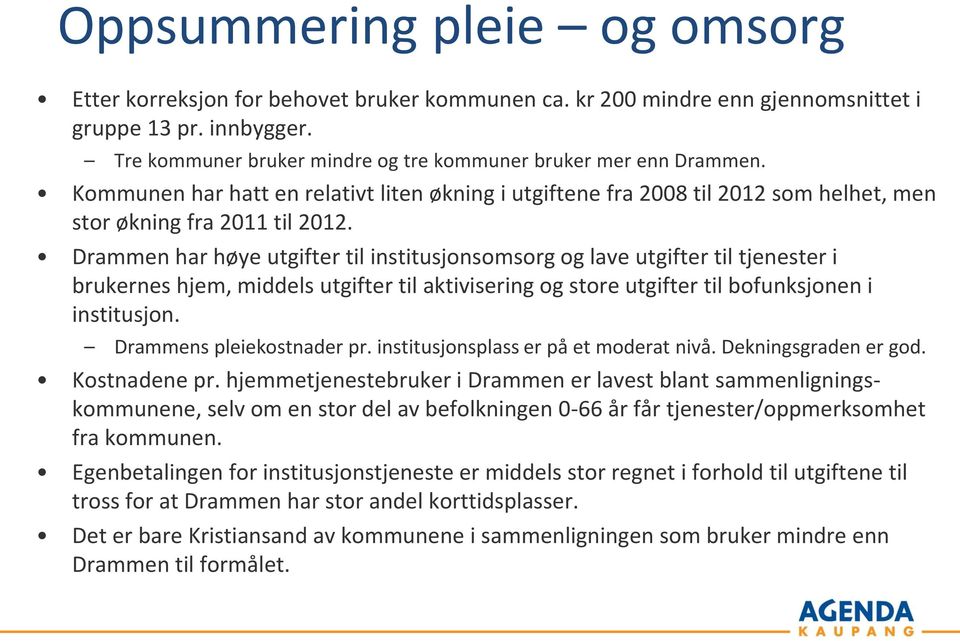 Drammen har høye utgifter til institusjonsomsorg og lave utgifter til tjenester i brukernes hjem, middels utgifter til aktivisering og store utgifter til bofunksjonen i institusjon.