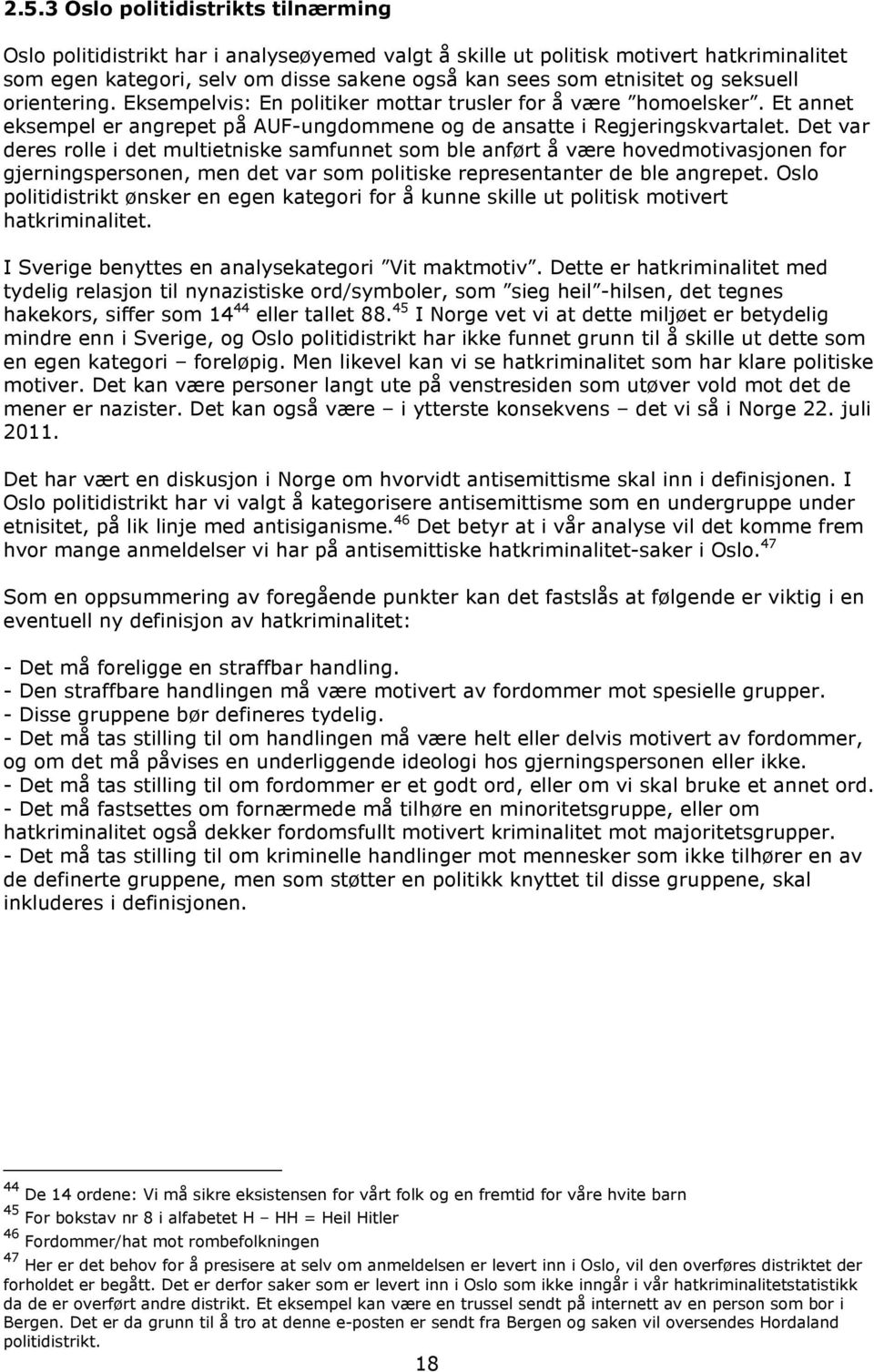 Det var deres rolle i det multietniske samfunnet som ble anført å være hovedmotivasjonen for gjerningspersonen, men det var som politiske representanter de ble angrepet.