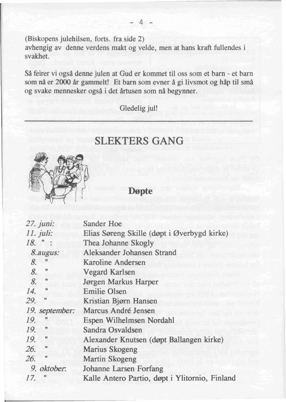 Et barn som evner Agi livsmot og hap til sma og svake mennesker ogsa i det artusen som na begynner. Gledelig jul! SLEKTERS GANG Depte 27. juni: 11. juji: 18. " : 8.augus: 8. " 8. " 8. " 14. " 29.