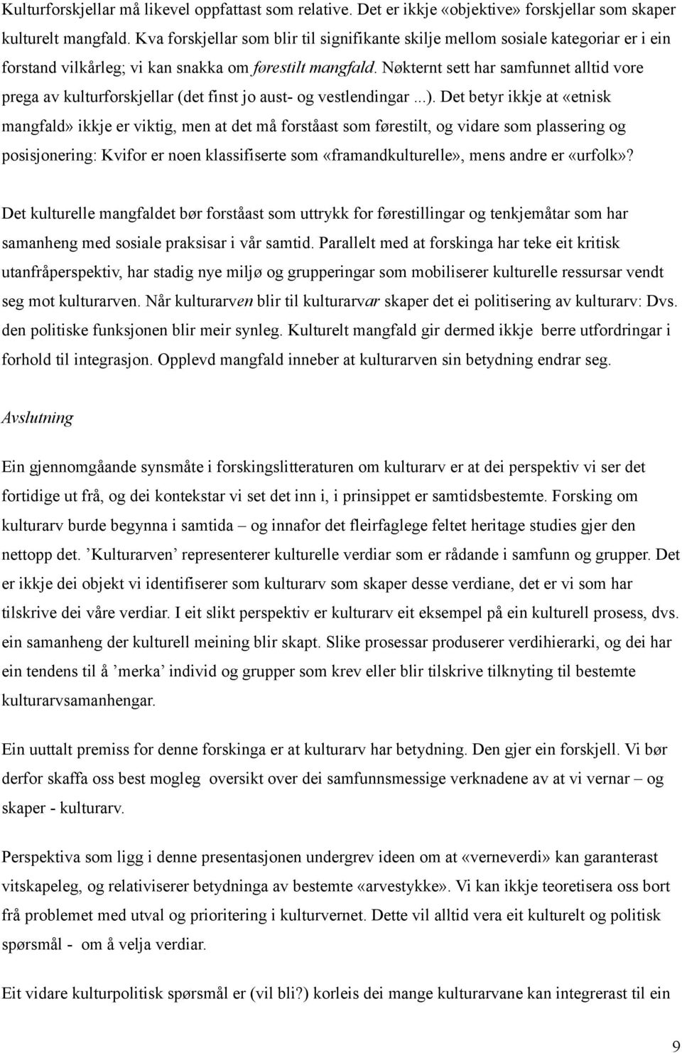 Nøkternt sett har samfunnet alltid vore prega av kulturforskjellar (det finst jo aust- og vestlendingar...).