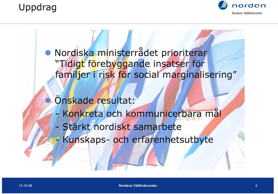 resultat: - Konkreta och kommunicerbara mål - Stärkt nordiskt