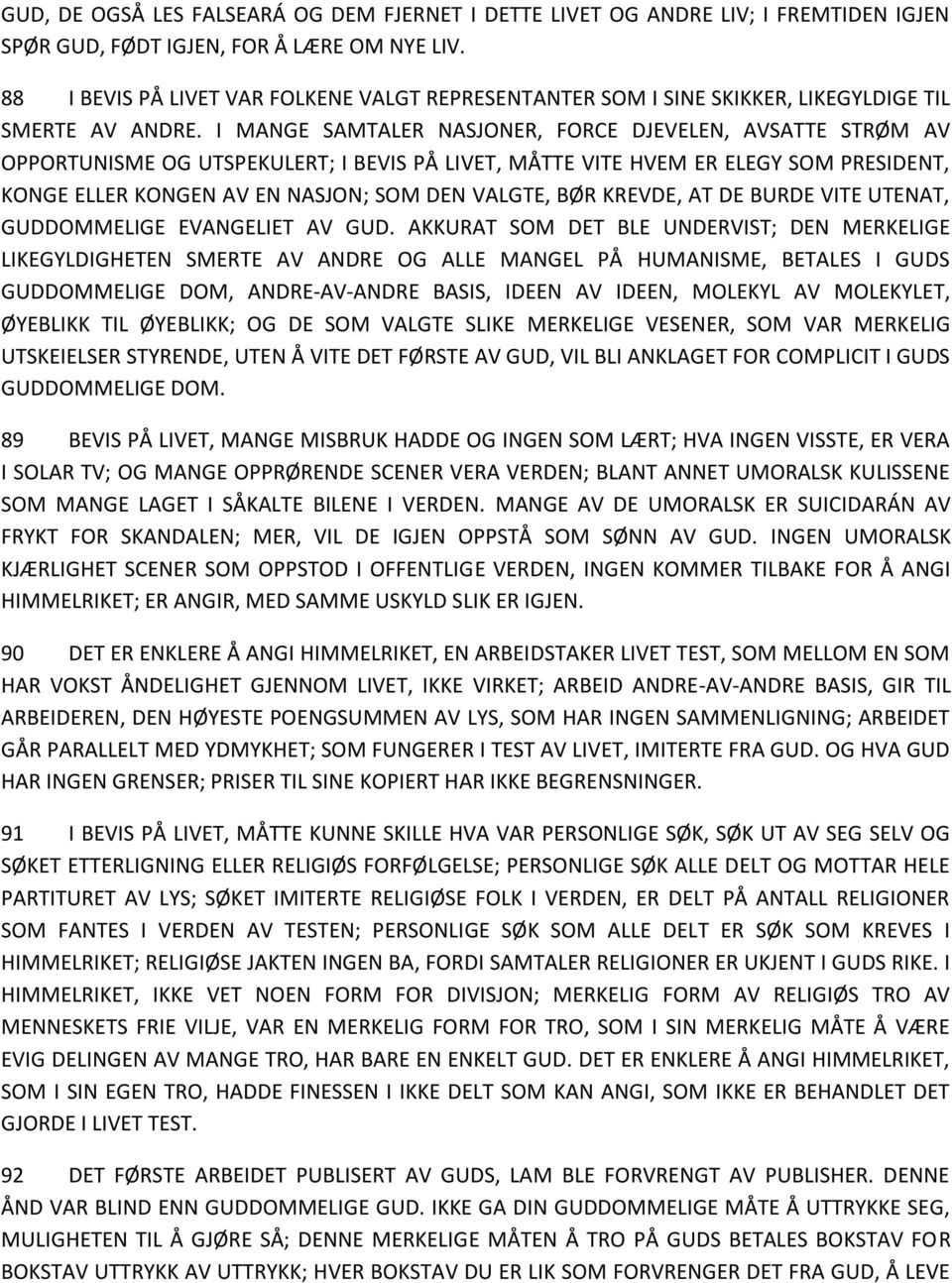 I MANGE SAMTALER NASJONER, FORCE DJEVELEN, AVSATTE STRØM AV OPPORTUNISME OG UTSPEKULERT; I BEVIS PÅ LIVET, MÅTTE VITE HVEM ER ELEGY SOM PRESIDENT, KONGE ELLER KONGEN AV EN NASJON; SOM DEN VALGTE, BØR