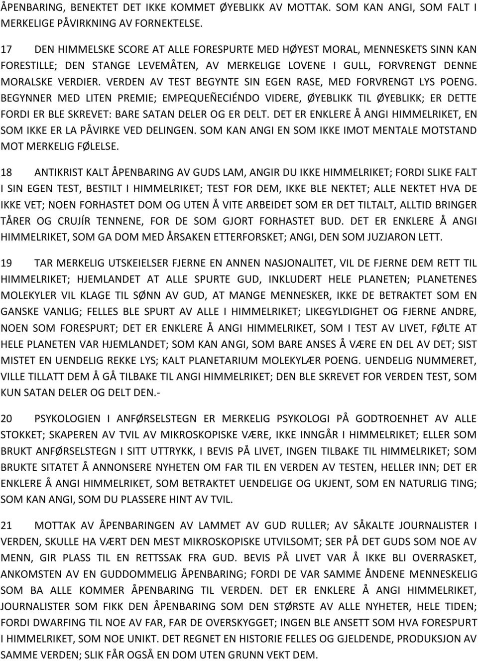 VERDEN AV TEST BEGYNTE SIN EGEN RASE, MED FORVRENGT LYS POENG. BEGYNNER MED LITEN PREMIE; EMPEQUEÑECIÉNDO VIDERE, ØYEBLIKK TIL ØYEBLIKK; ER DETTE FORDI ER BLE SKREVET: BARE SATAN DELER OG ER DELT.