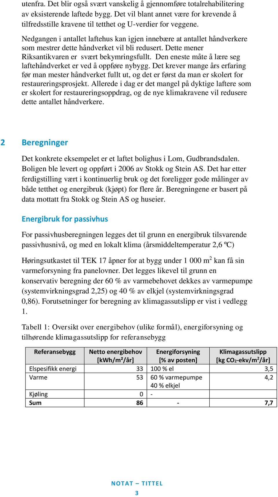 Nedgangen i antallet laftehus kan igjen innebære at antallet håndverkere som mestrer dette håndverket vil bli redusert. Dette mener Riksantikvaren er svært bekymringsfullt.