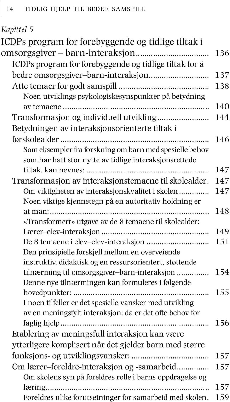 .. Transformasjon og individuell utvikling... Betydningen av interaksjonsorienterte tiltak i førskolealder.