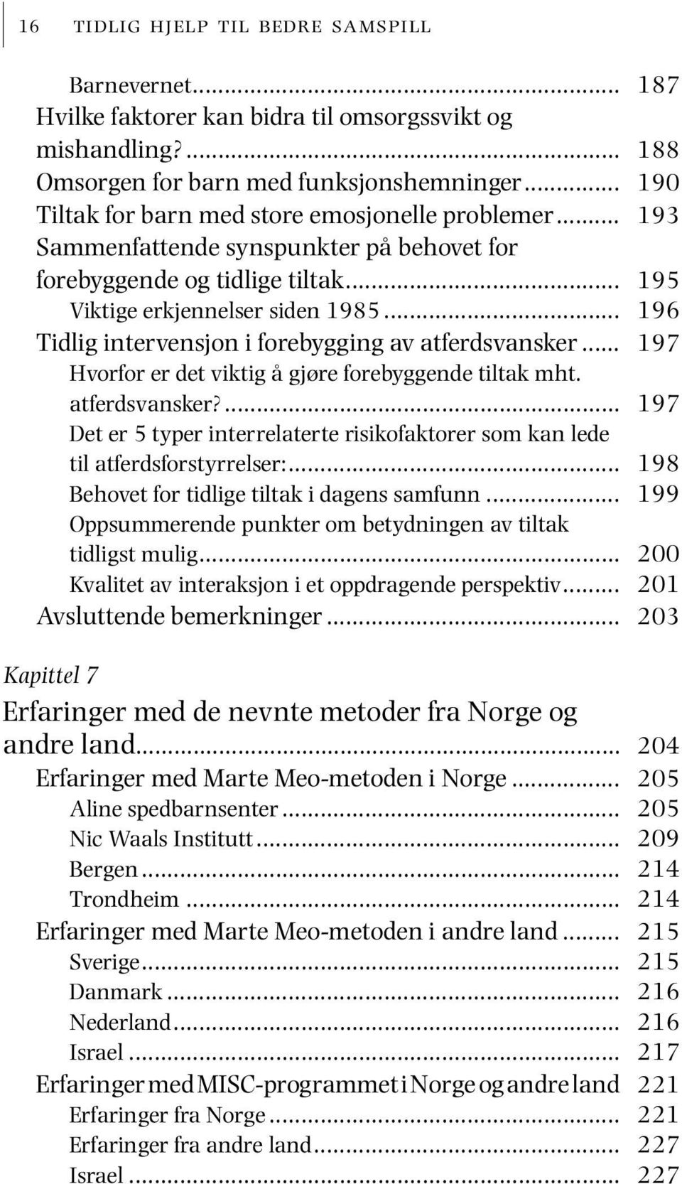 .. Tidlig intervensjon i forebygging av atferdsvansker... Hvorfor er det viktig å gjøre forebyggende tiltak mht. atferdsvansker?... Det er 5 typer interrelaterte risikofaktorer som kan lede til atferdsforstyrrelser:.