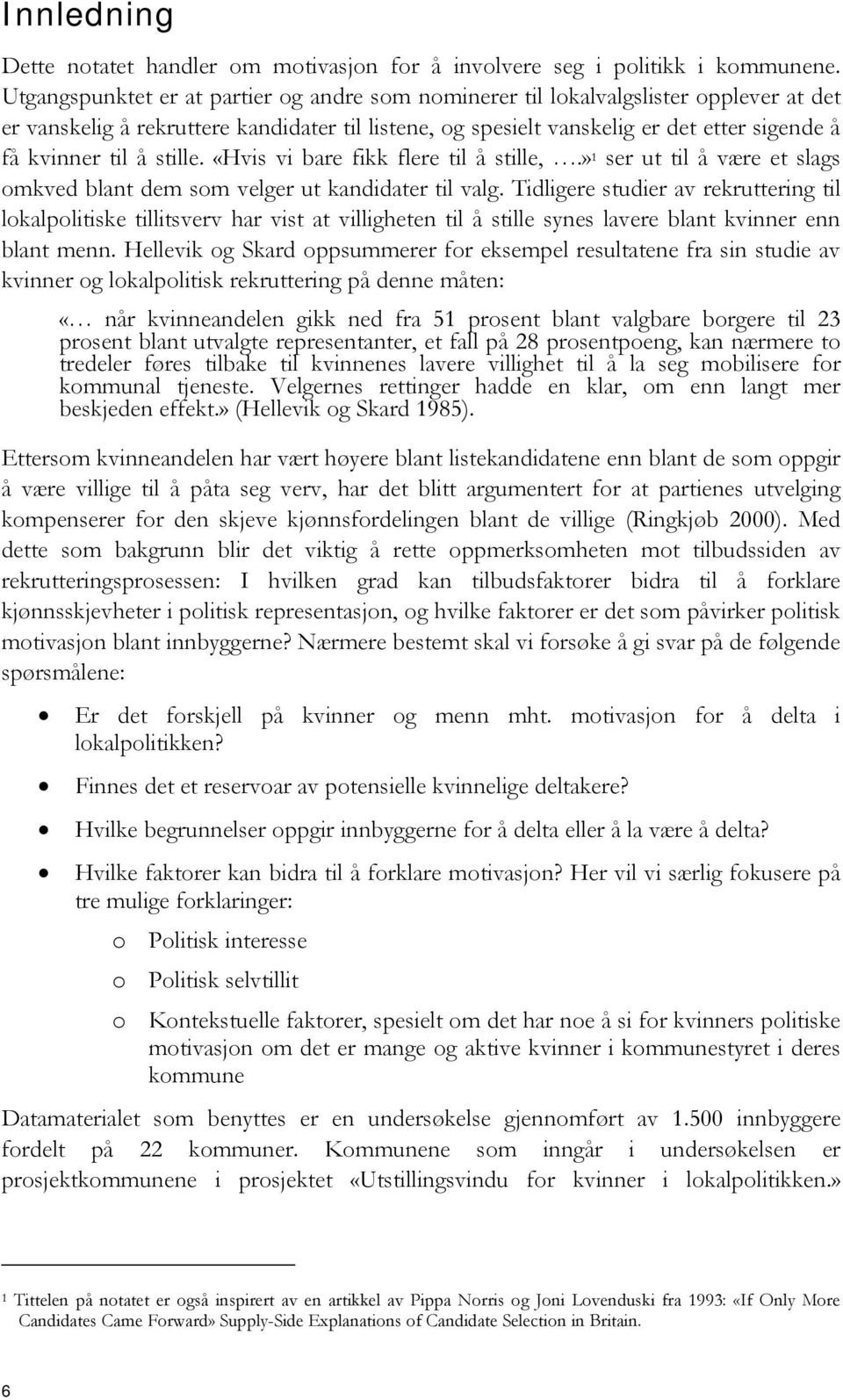 å stille. «Hvis vi bare fikk flere til å stille,.» 1 ser ut til å være et slags omkved blant dem som velger ut kandidater til valg.