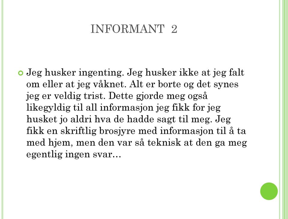 Dette gjorde meg også likegyldig til all informasjon jeg fikk for jeg husket jo aldri hva