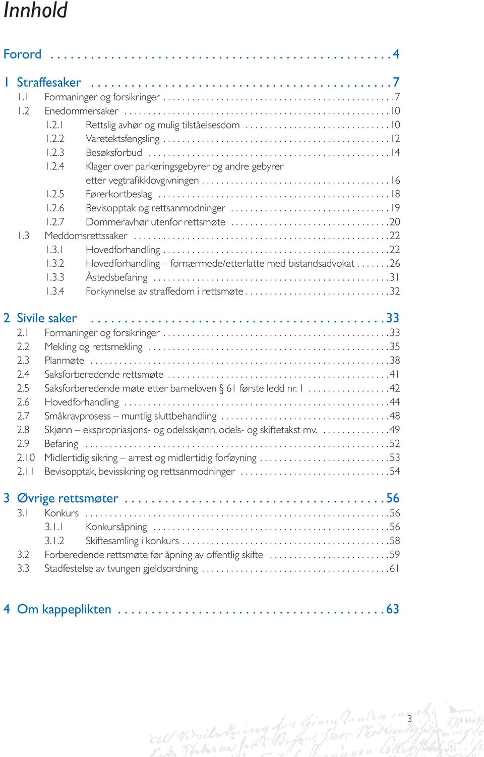 ..16 1.2.5 Førerkortbeslag................................................18 1.2.6 Bevisopptak og rettsanmodninger.................................19 1.2.7 Dommeravhør utenfor rettsmøte.................................20 1.