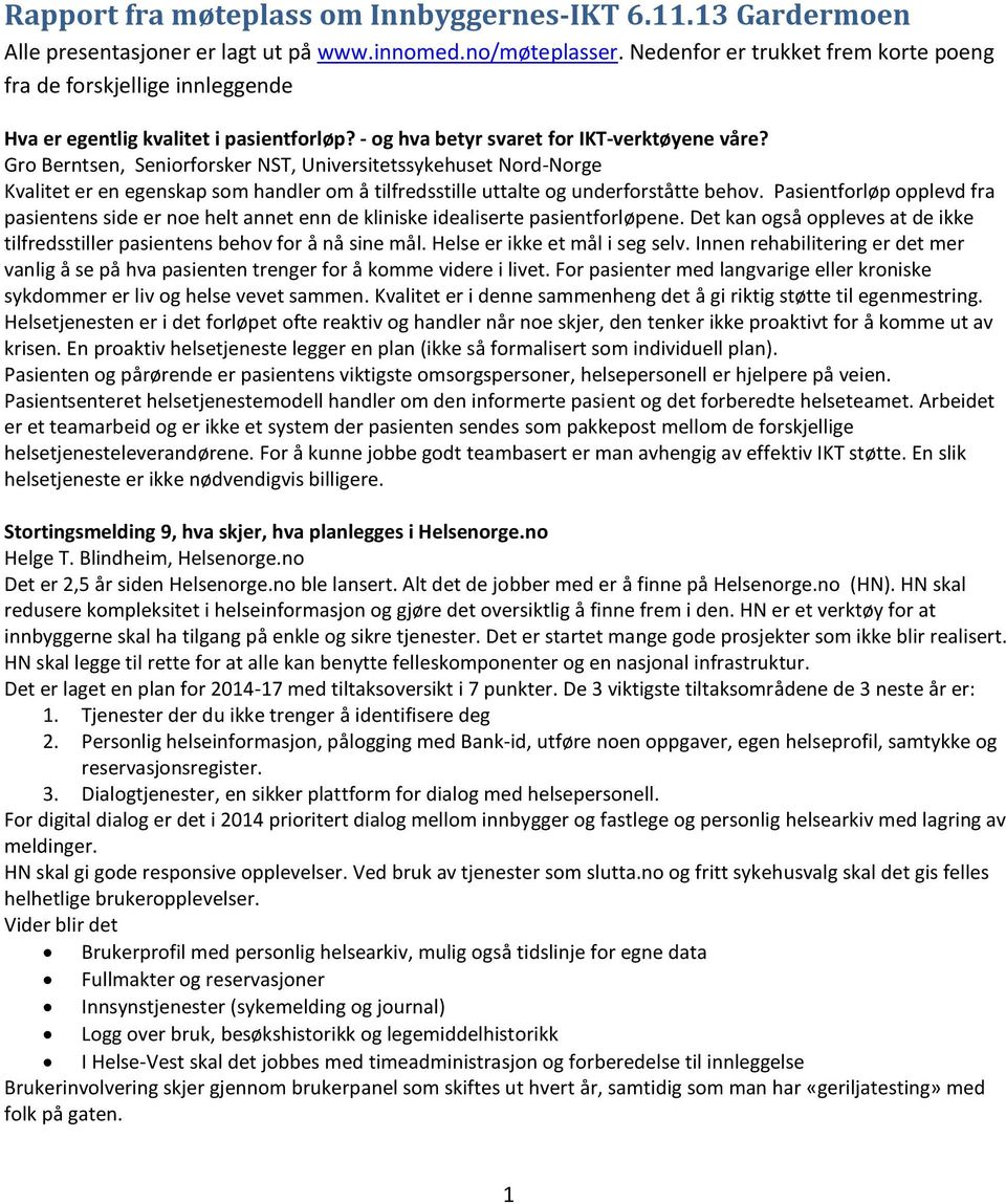 Gro Berntsen, Seniorforsker NST, Universitetssykehuset Nord-Norge Kvalitet er en egenskap som handler om å tilfredsstille uttalte og underforståtte behov.