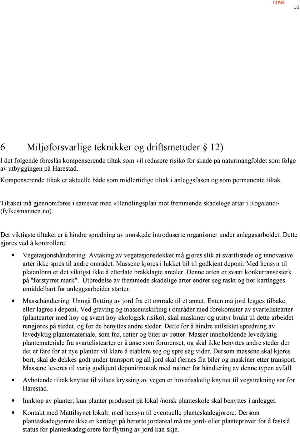 Tiltaket må gjennomføres i samsvar med «Handlingsplan mot fremmende skadelege artar i Rogaland» (fylkesmannen.no).