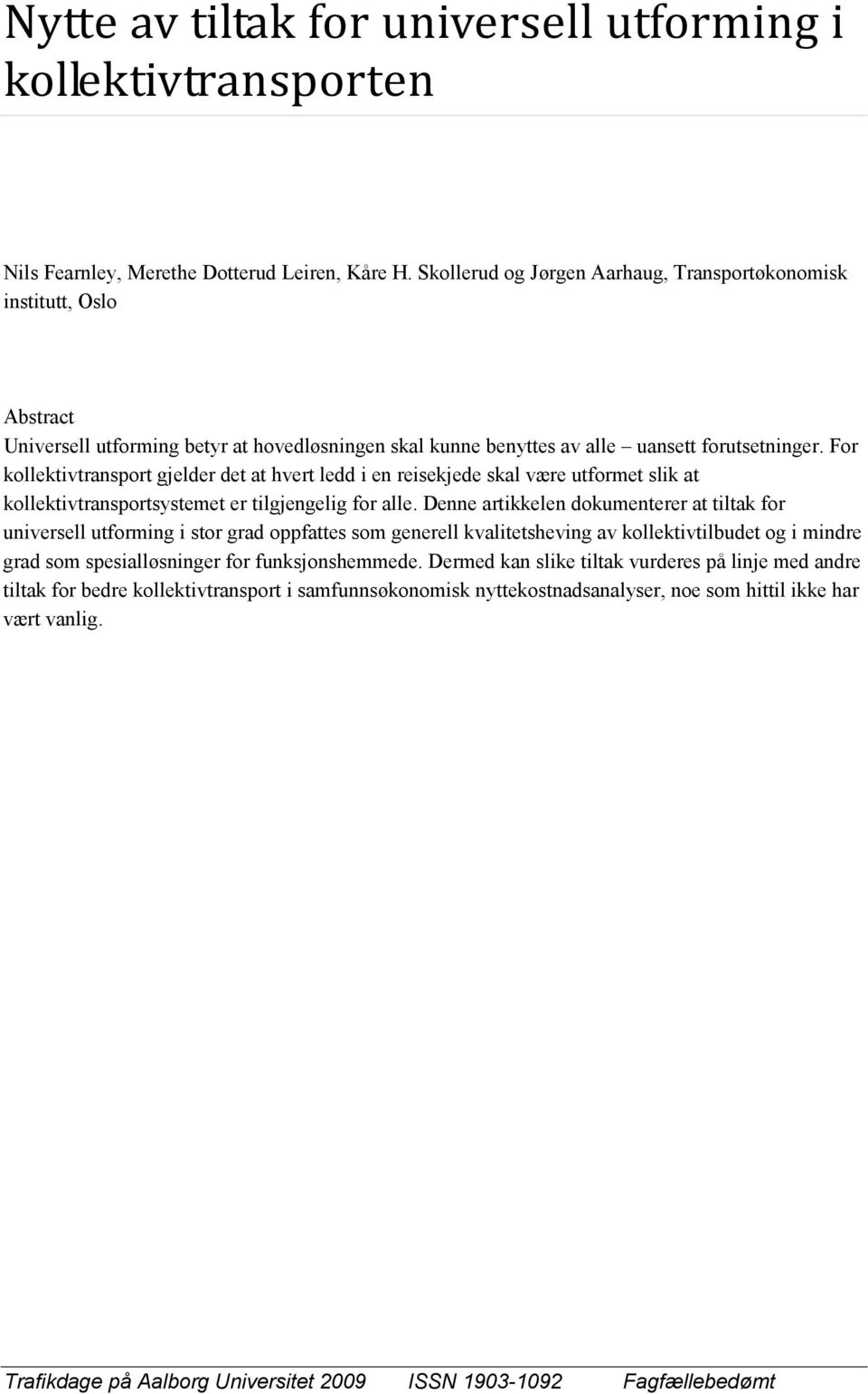 For kollektivtransport gjelder det at hvert ledd i en reisekjede skal være utformet slik at kollektivtransportsystemet er tilgjengelig for alle.