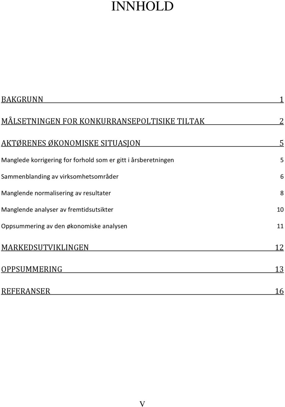 virksomhetsområder 6 Manglende normalisering av resultater 8 Manglende analyser av