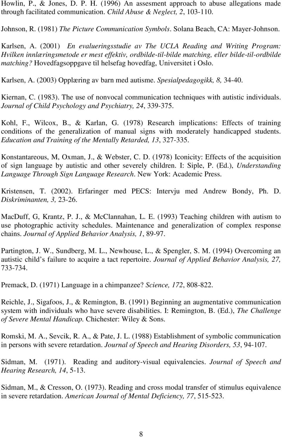(2001) En evalueringsstudie av The UCLA Reading and Writing Program: Hvilken innlæringsmetode er mest effektiv, ordbilde-til-bilde matching, eller bilde-til-ordbilde matching?