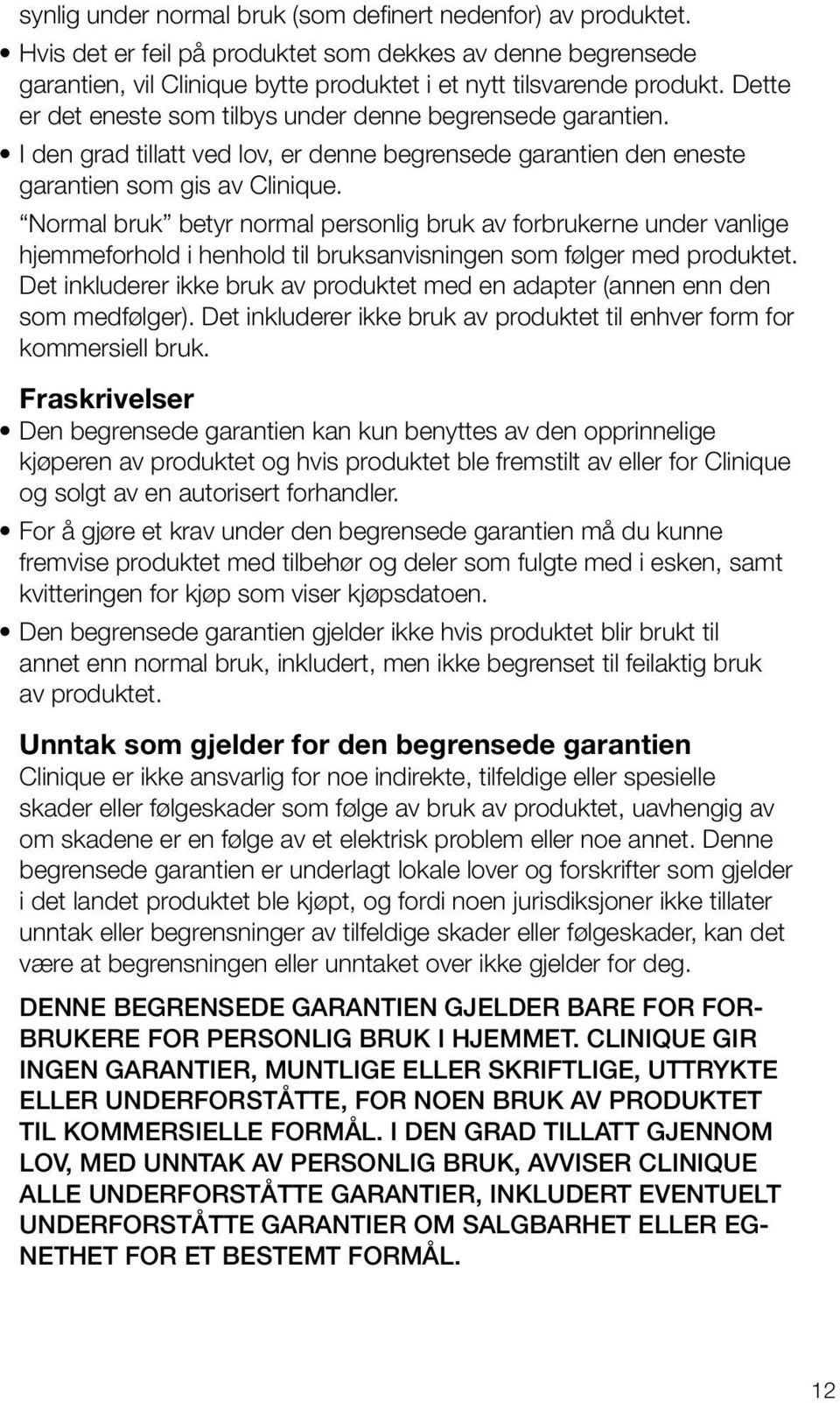 Normal bruk betyr normal personlig bruk av forbrukerne under vanlige hjemmeforhold i henhold til bruksanvisningen som følger med produktet.