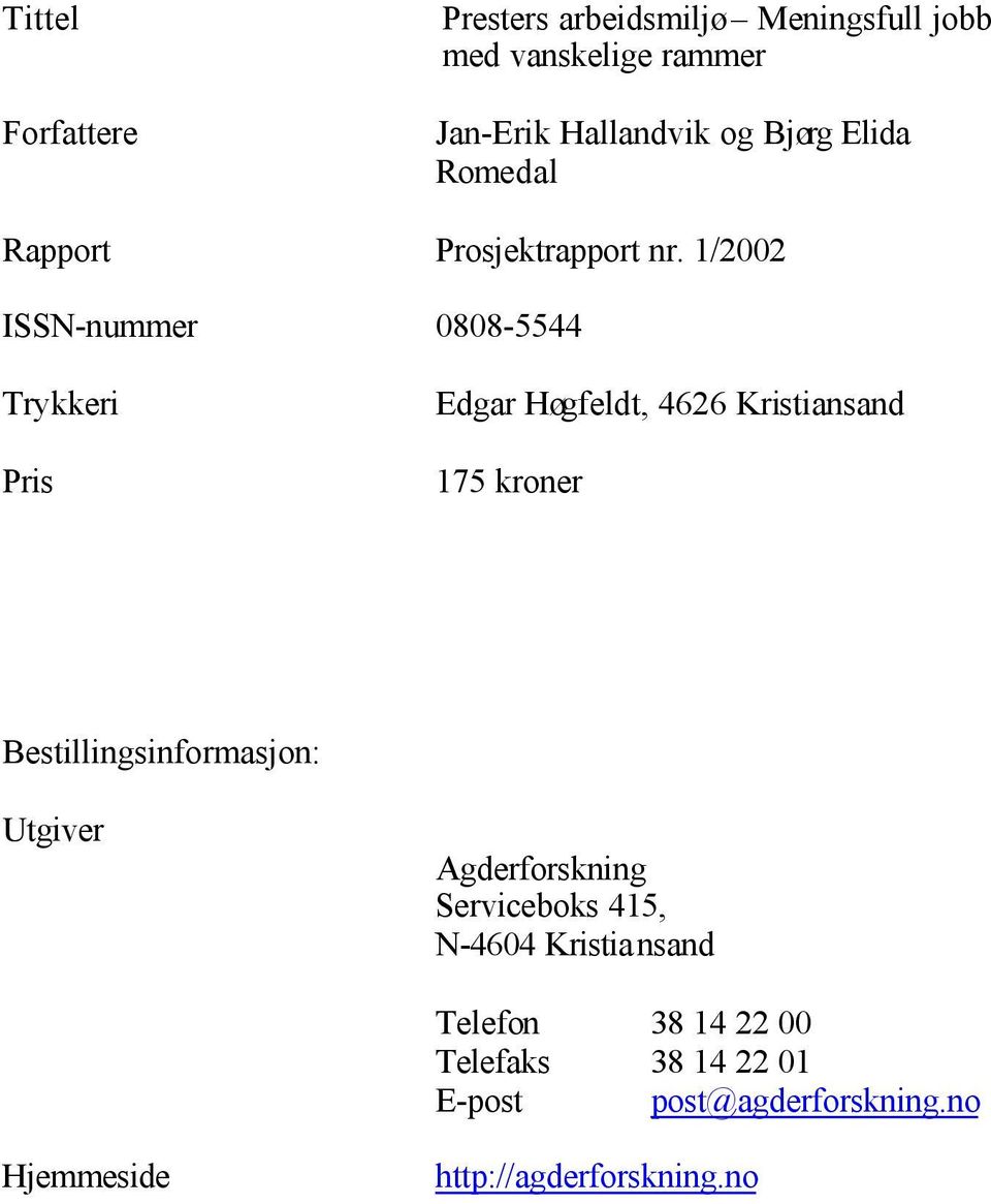 1/2002 ISSN-nummer 0808-5544 Trykkeri Pris Edgar Høgfeldt, 4626 Kristiansand 175 kroner
