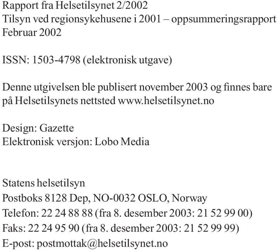 no Design: Gazette Elektronisk versjon: Lobo Media Statens helsetilsyn Postboks 8128 Dep, NO-0032 OSLO, Norway Telefon: 22 24