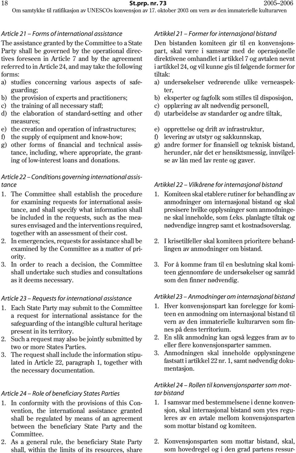 agreement referred to in Article 24, and may take the following forms: a) studies concerning various aspects of safeguarding; b) the provision of experts and practitioners; c) the training of all