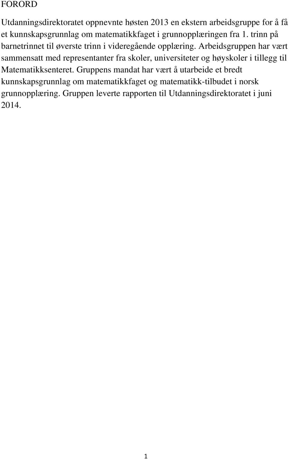 Arbeidsgruppen har vært sammensatt med representanter fra skoler, universiteter og høyskoler i tillegg til Matematikksenteret.