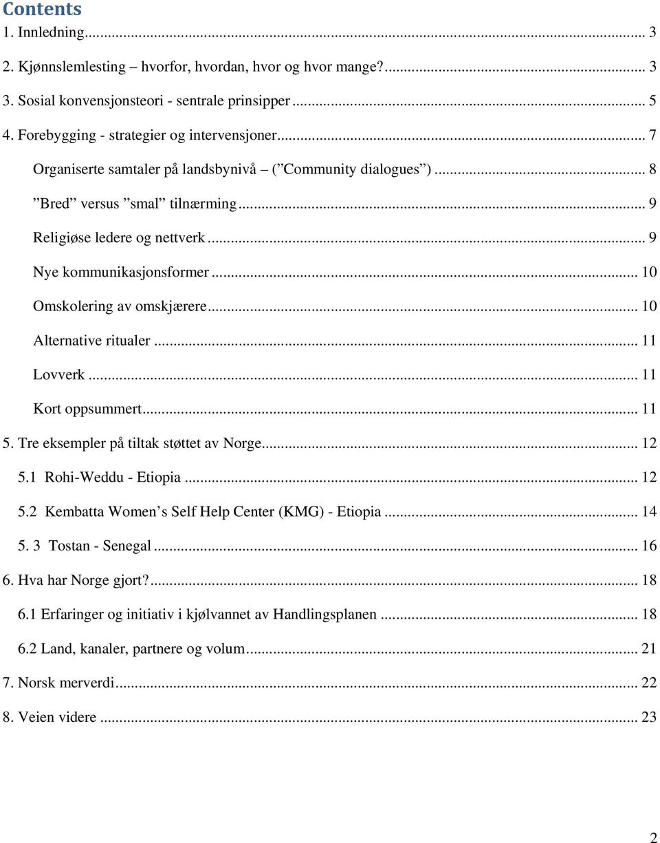 .. 10 Alternative ritualer... 11 Lovverk... 11 Kort oppsummert... 11 5. Tre eksempler på tiltak støttet av Norge... 12 5.1 Rohi-Weddu - Etiopia... 12 5.2 Kembatta Women s Self Help Center (KMG) - Etiopia.