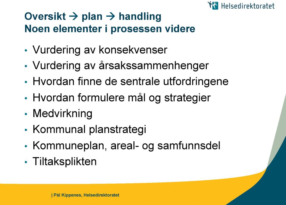 sentrale utfordringene Hvordan formulere mål og strategier