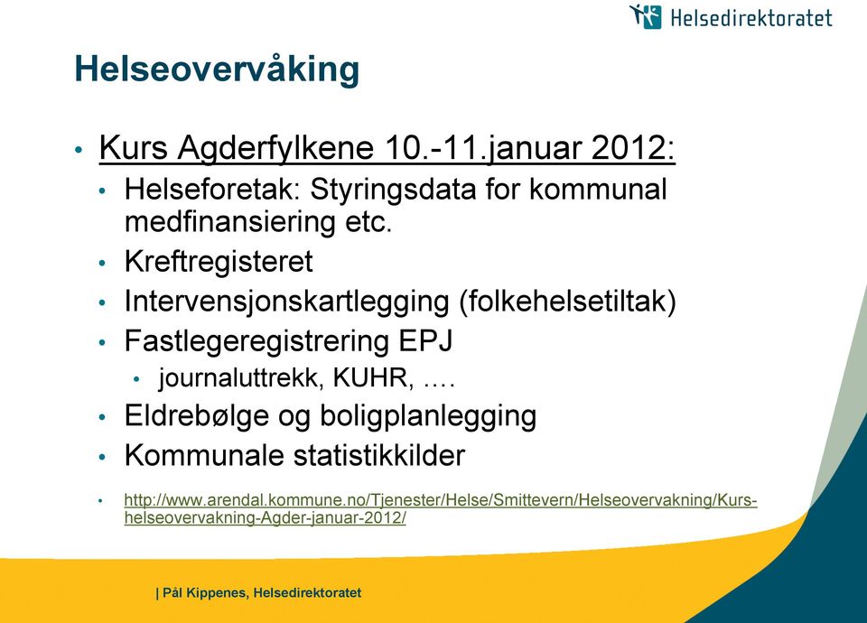 Kreftregisteret Intervensjonskartlegging (folkehelsetiltak) Fastlegeregistrering EPJ