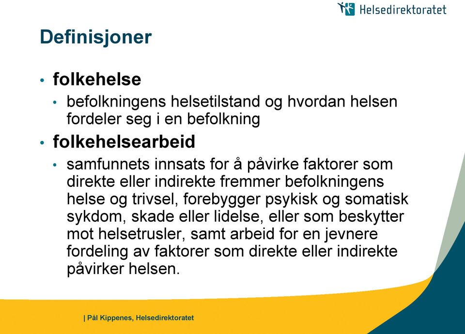 befolkningens helse og trivsel, forebygger psykisk og somatisk sykdom, skade eller lidelse, eller som