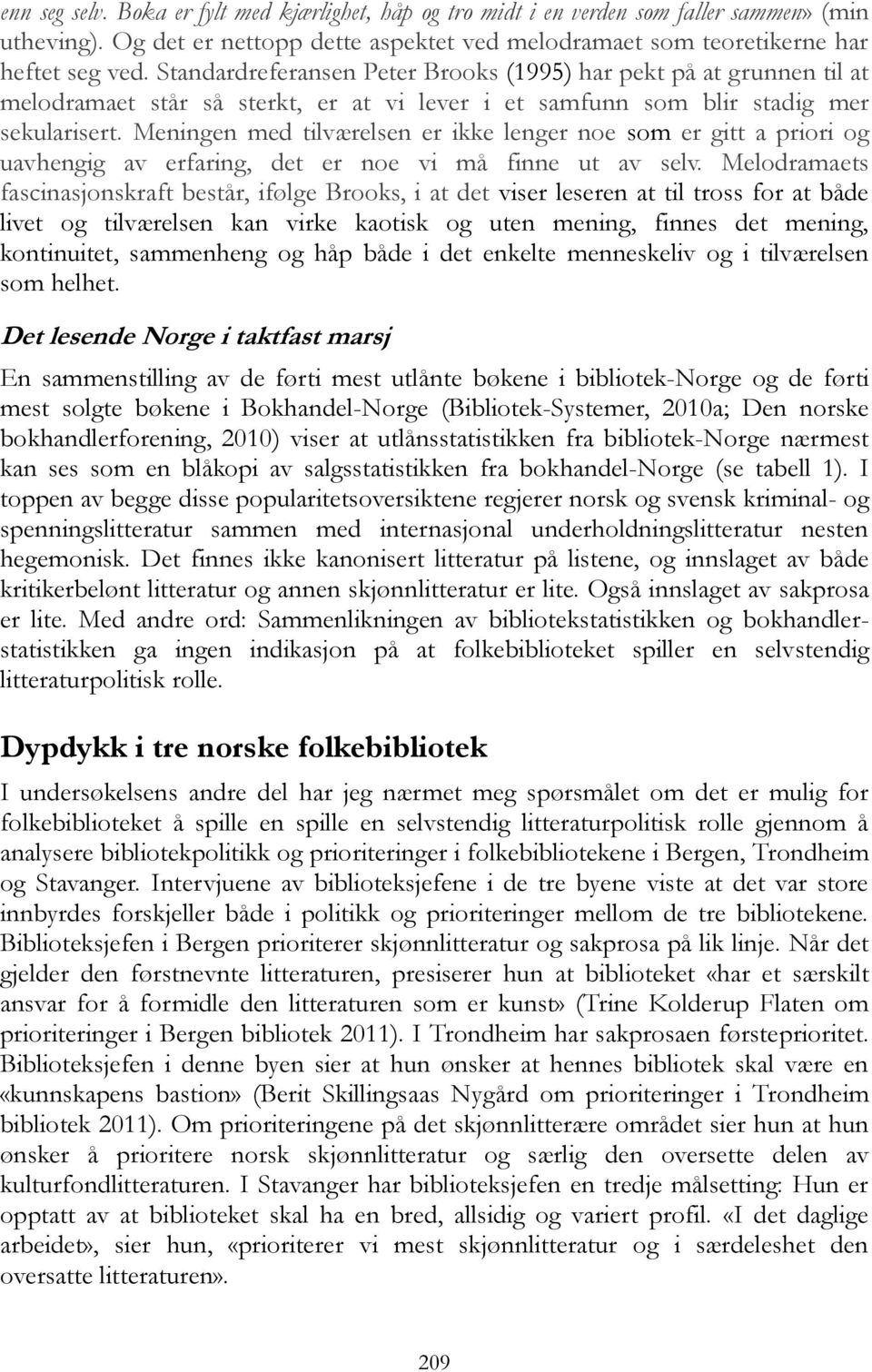 Meningen med tilværelsen er ikke lenger noe som er gitt a priori og uavhengig av erfaring, det er noe vi må finne ut av selv.