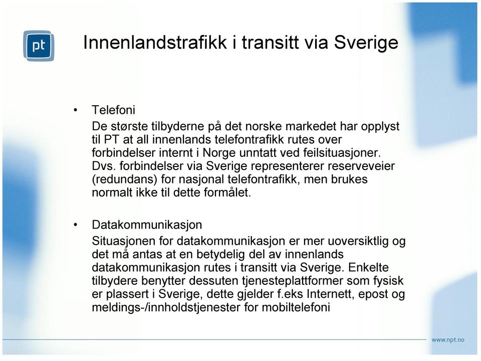 forbindelser via Sverige representerer reserveveier (redundans) for nasjonal telefontrafikk, men brukes normalt ikke til dette formålet.