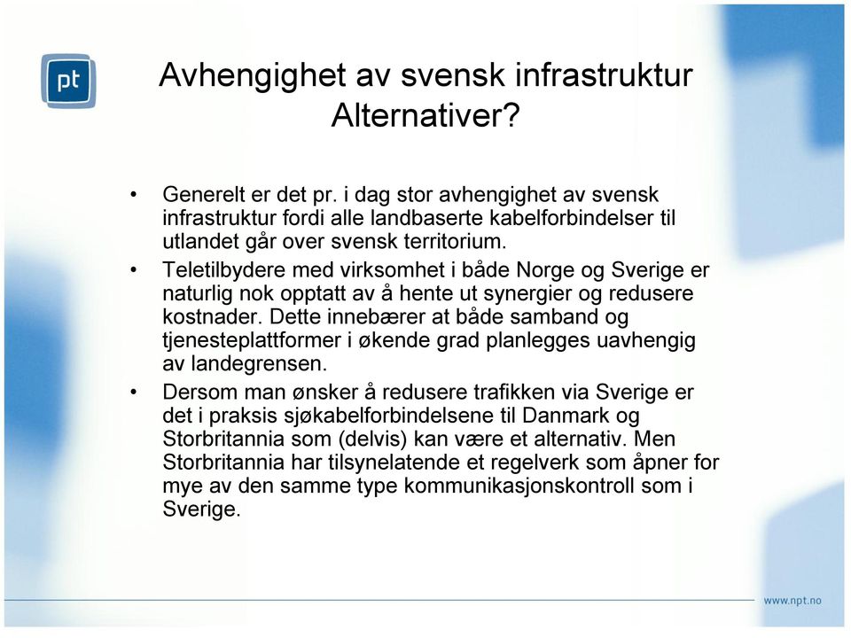 Teletilbydere med virksomhet i både Norge og Sverige er naturlig nok opptatt av å hente ut synergier og redusere kostnader.
