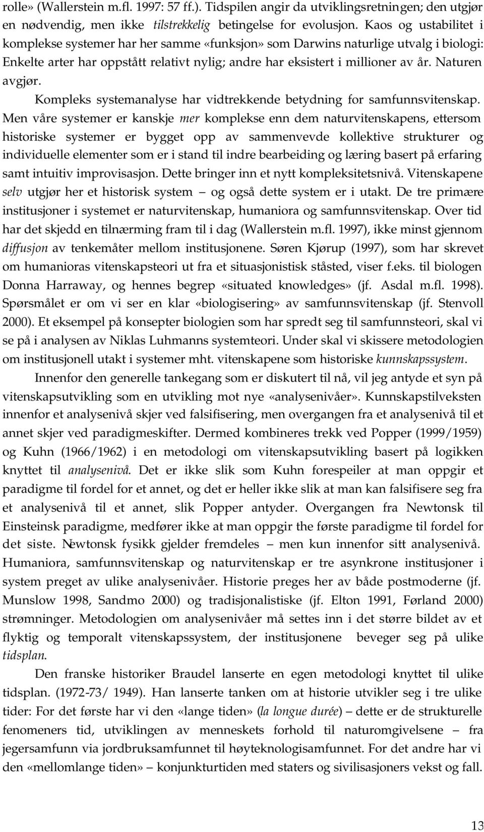 Naturen avgjør. Kompleks systemanalyse har vidtrekkende betydning for samfunnsvitenskap.