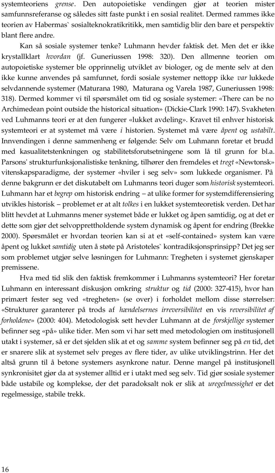 Men det er ikke krystallklart hvordan (jf. Guneriussen 1998: 320).