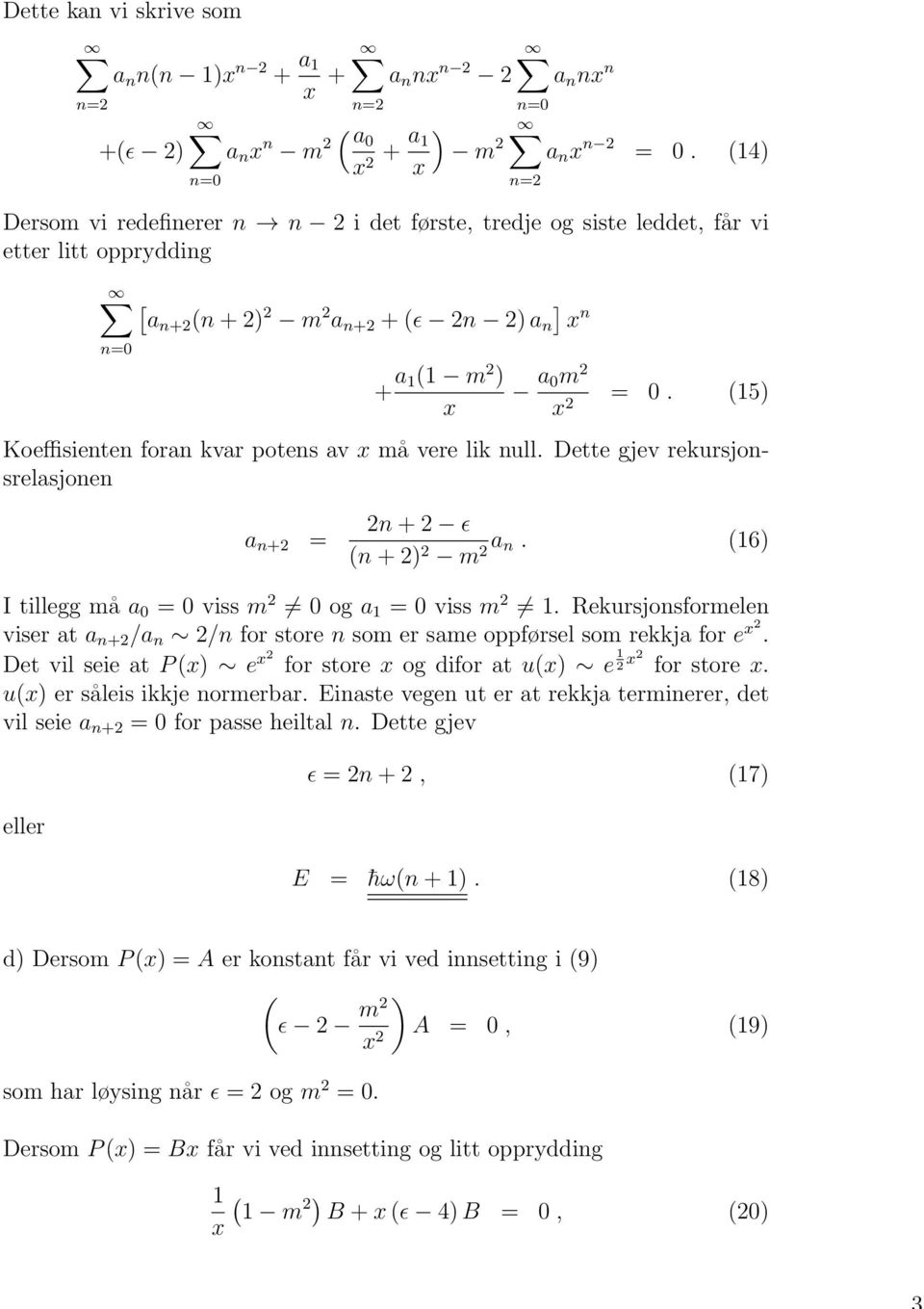 (5) Koeffisienten foran kvar potens av x må vere lik null. Dette gjev rekursjonsrelasjonen a n+ = n + ɛ (n + ) m a n. (6) I tillegg må a = viss m og a = viss m.