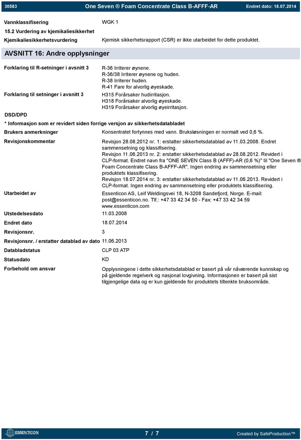 R-41 Fare for alvorlig øyeskade. H315 Forårsaker hudirritasjon. H318 Forårsaker alvorlig øyeskade. H319 Forårsaker alvorlig øyeirritasjon.