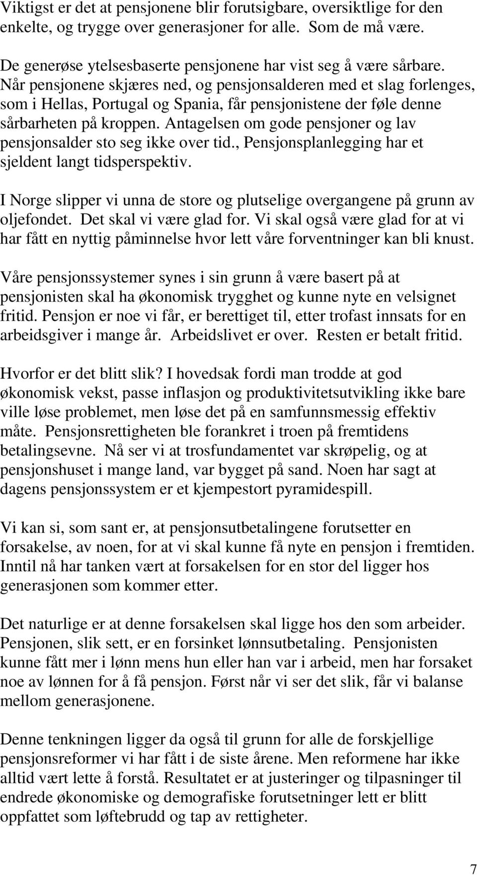 Antagelsen om gode pensjoner og lav pensjonsalder sto seg ikke over tid., Pensjonsplanlegging har et sjeldent langt tidsperspektiv.