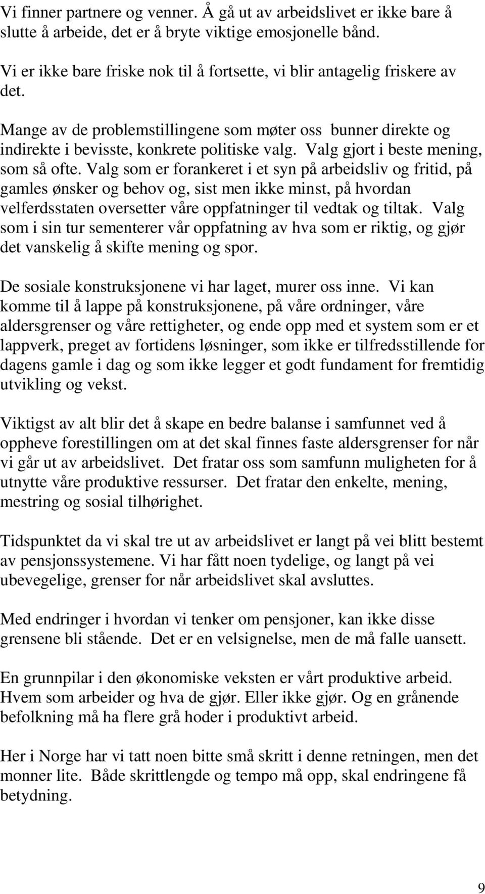 Valg gjort i beste mening, som så ofte.